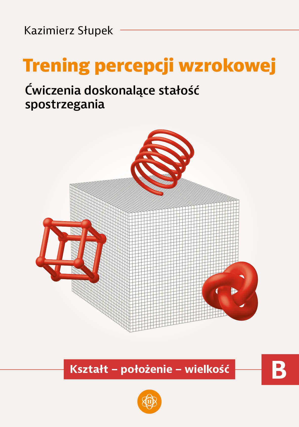 Trening percepcji wzrokowej. Część B. Kształt – położenie – wielkość