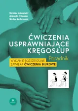 Ćwiczenia usprawniające kręgosłup. Poradnik. Wydanie rozszerzone, zawiera ćwiczenia biurowe