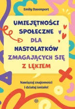 Umiejętności społeczne dla nastolatków zmagających się z lękiem