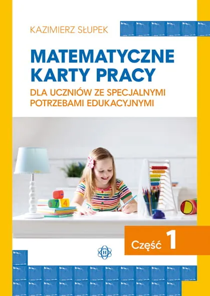 Matematyczne karty pracy dla uczniów ze specjalnymi potrzebami edukacyjnymi. Część 1