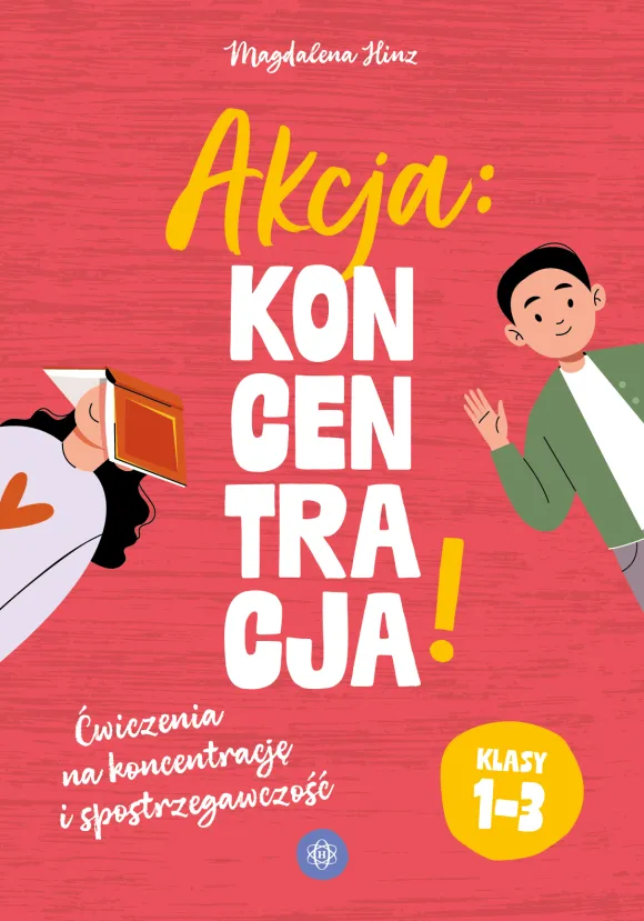 Akcja: koncentracja! Ćwiczenia na koncentrację i spostrzegawczość. Klasy 1–3
