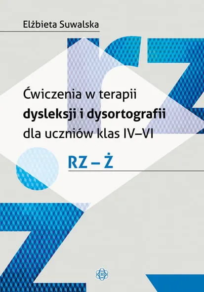 Ćwiczenia w terapii dysleksji i dysortografii dla uczniów klas IV–VI. RZ – Ż